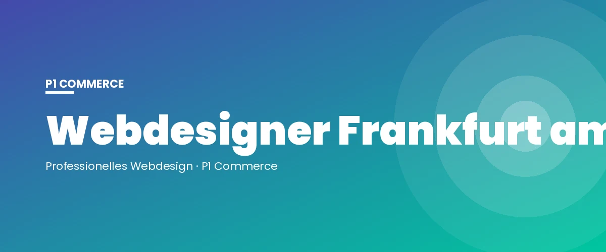 Webdesigner Frankfurt am Main – P1 Commerce Webagentur